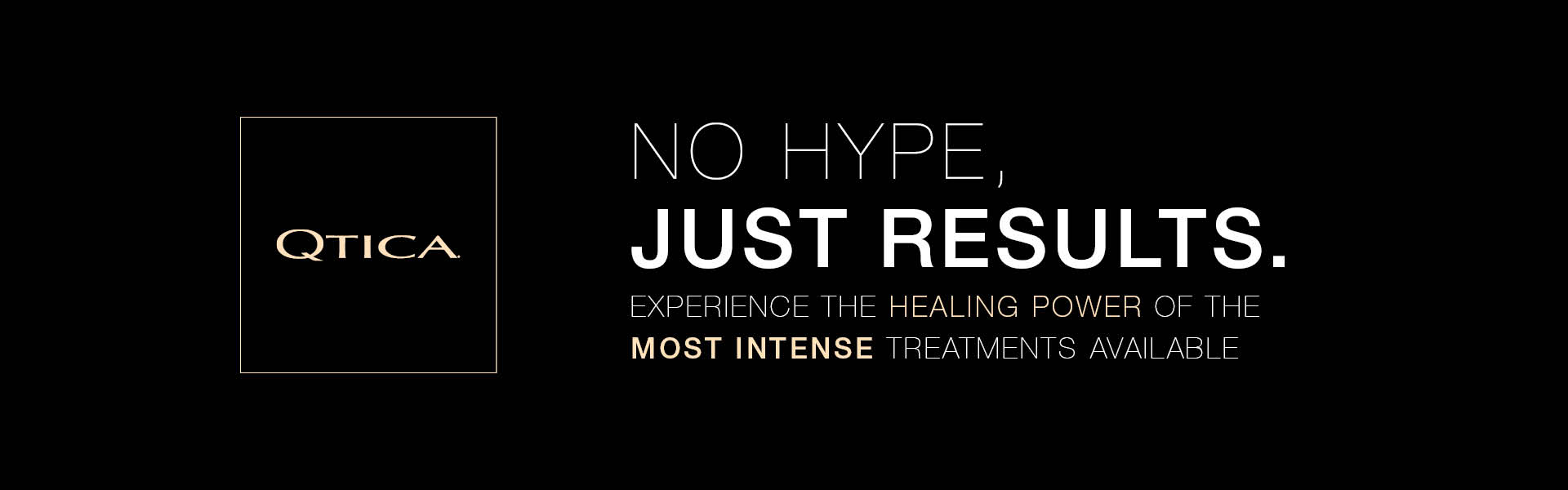 Qtica No Hype Just results. Experience the healing power of the most intense treatments available.